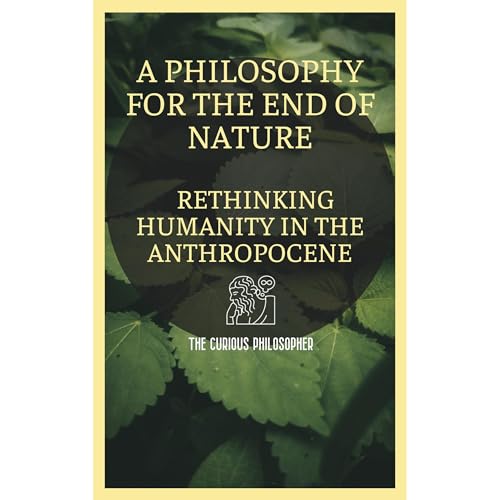 A Philosophy for the End of Nature by The Curious Philosopher episode artwork