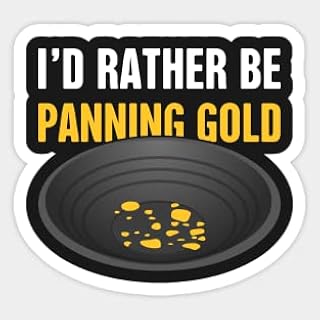 Sticker Kiss Cut, I'd Rather Be Panning Gold | Gold Prospecting Sticker, Vinyl Sticker, Funny Sticker, Gift Sticker