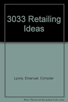 Hardcover 3033 Retailing Ideas: Successful Methods Used in Nearly Every Retailing Activity, for Progressive Stores of Every Size and Line Book