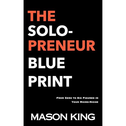 The Solopreneur Blueprint: From Zero to Six Figures in Your Micro-Niche by Mason King episode artwork