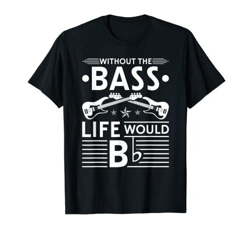 Sin Bass Life Would Be Flat - Bajos eléctricos Camiseta