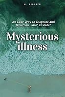 Mysterious illness: An Easy Way to Diagnose and Overcome Panic Disorder 1657041468 Book Cover