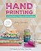 Hand-Printing Studio: 15 Projects to Color Your Life - A Visual Guide to Printing on Almost Anything