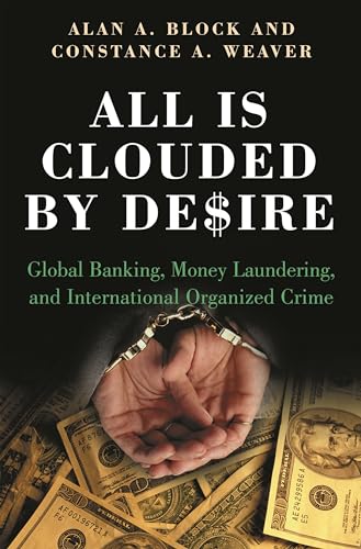 All Is Clouded by Desire: Global Banking, Money Laundering, and I...
