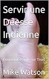  Servir une Déesse Indienne: Deuxième Partie sur Trois