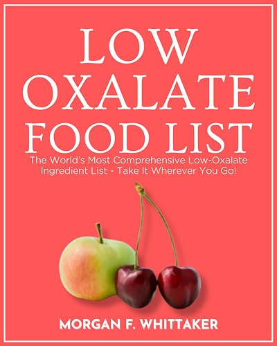 Low-Oxalate Food List: The World’s Most Comprehensive Low-Oxalate Ingredient List