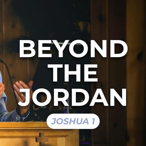 Beyond the Jordan &mdash; Joshua 1