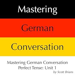 Mastering German Conversation Perfect Tense, Unit 1 Audiolibro Por Scott Brians arte de portada