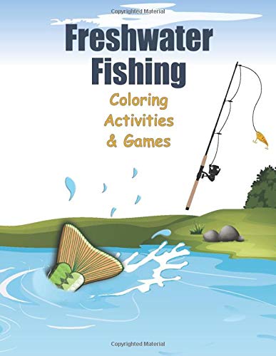 Freshwater Fishing: Coloring Activities and Games: Sudoku, Word Search, Word Scramble, Dot to Dot, T Freshwater Fishing: Coloring Activities and Games: Sudoku, Word Search, Word Scramble, Dot to Dot, T