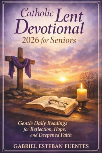 Catholic Lent Devotional 2026 For Seniors: Gentle Daily Readings For Reflection, Hope, And Deepened Faith