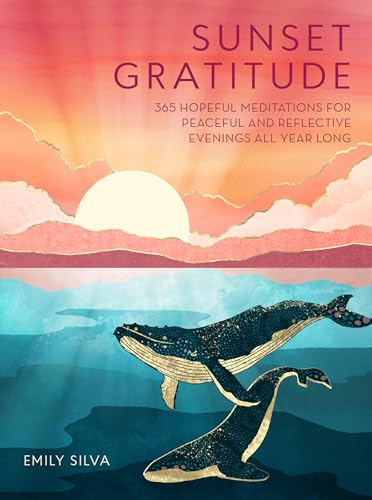 Sunset Gratitude: 365 Hopeful Meditations for Peaceful and Reflective Evenings