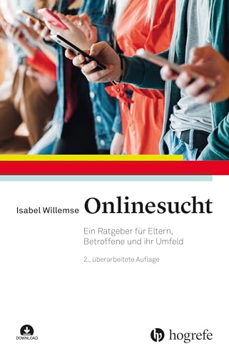 Onlinesucht: Ein Ratgeber für Eltern, Betroffene und ihr Umfeld