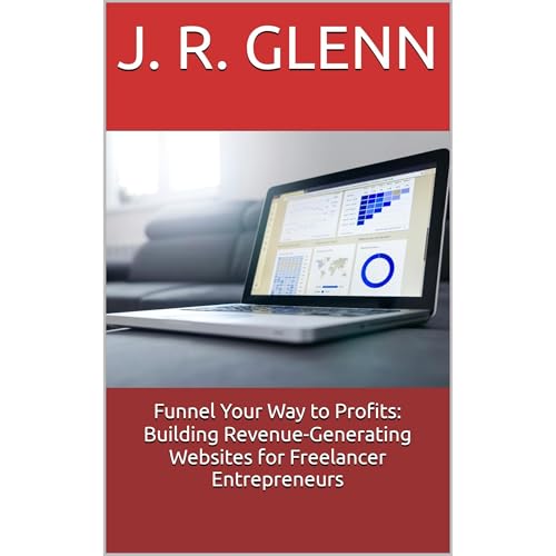 Funnel Your Way to Profits: Building Revenue-Generating Websites for Freelancer Entrepreneurs by J. R. Glenn episode artwork