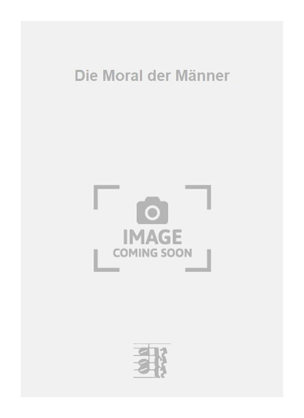Die Moral der Männer. Vocal And Piano.