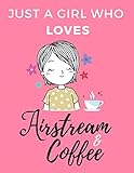  Just a Girl Who Loves Airstream & Coffee: Cute Novelty Airstream Gift For Women - Pink Cover Lined Paperback Journal Notebook