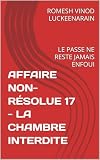 AFFAIRE NON-RÉSOLUE 17 - LA CHAMBRE INTERDITE: LE PASSE NE RESTE JAMAIS ENFOUI (French Edition)