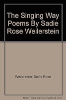 The Singing Way Poems By Sadie Rose Weilerstein B000GWFXIQ Book Cover