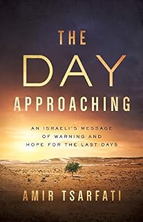 The Day Approaching: An Israeli’s Message of Warning and Hope for the Last