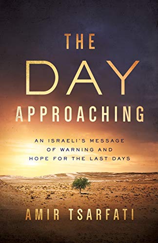 The Day Approaching: An Israelis Message of Warning and Hope for the Last Days