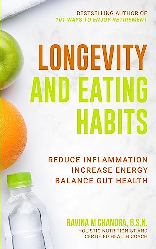 Image of Longevity and Eating Habits: A Simple Blueprint to Reduce Inflammation, Increase Energy and Balance Gut Health So You Can Age Well and Live Vibrantly (Eat Better, Live Longer)