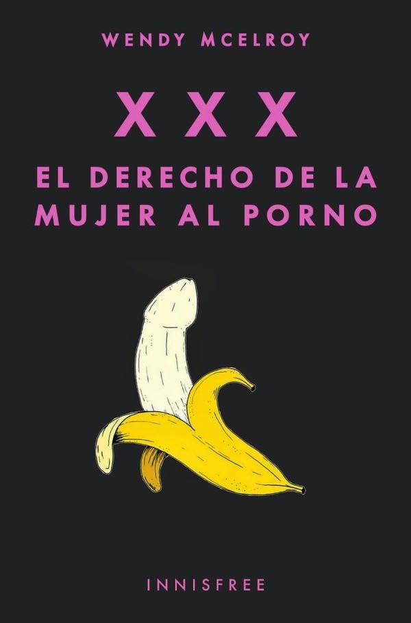 Libro XXX. El derecho de la mujer al porno: rompe con la culpa y entiende tu libertad sexual