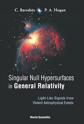 SINGULAR NULL HYPERSURFACES IN GENERAL RELATIVITY: LIGHT-LIKE SIGNALS FROM VIOLENT ASTROPHYSICAL EVENTS book cover