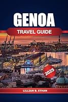 Genoa Travel Guide 2025: Explore Italy's Hidden Gem, History, Top Attraction, Culture, Culinary Delights and Stunning Landmarks in Europe B0F6BYQT29 Book Cover