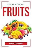 Stay Healthy, Eat Fruits