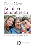  Auf dich kommt es an: -Antworten für Jugendliche-
