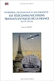  Les télécommunications transatlantiques de la France. Entreprise, technologie et souveraineté : XIXe-XXe siècles
