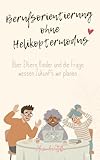 Berufsorientierung ohne Helikoptermodus: Über Eltern, Kinder und die Frage, wessen Zukunft wir planen.