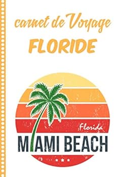 Carnet de Voyage Floride : Journal de Bord, 108 Pages ILLUSTREES Cahier d'Activit?s Vacances ? Remplir, Livre de Suivi de Son Voyage, Cadeau ? Offrir Fabriqu? en France