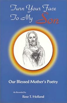 Turn Your Face To My Son : Our Blessed Mother's Poetry