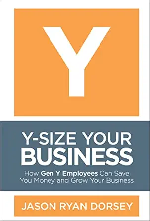 Y-Size Your Business: How Gen Y Employees Can Save You Money and Grow Your Business-Wow! eBook
