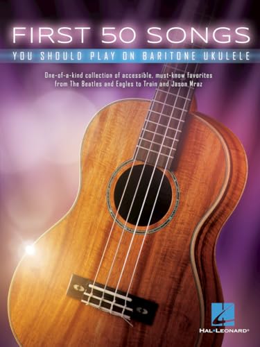 First 50 Songs You Should Play on Baritone Ukulele | Beginner-Friendly Sheet Music Songbook | Chords Lyrics Melodies for Popular Favorites | Easy Baritone Ukulele Music Book for Beginners