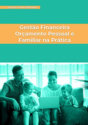 Gest&atilde;o Financeira Or&ccedil;amento Pessoal e Familiar na Pr&aacute;tica