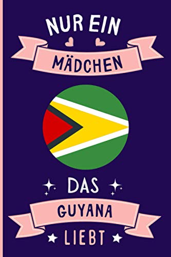 Nur Ein Mädchen Das Guyana Liebt: Notizbuch für Guyana Liebhaber | Guyana Tagebuch | 110 Seiten | 6 x 9 Zoll | Notizbuchgeschenk für Guyana liebhaber (German Edition)