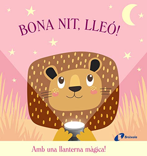Bona nit, Lleó! (Catalá   A PARTIR DE 0 ANYS   PROJECTE DE 0 A 3 ANYS   Llibres manipulatius)
