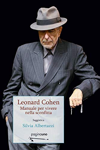 Leonard Cohen. Manuale per vivere nella sconfitt