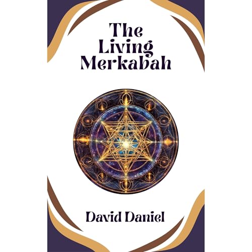The Living Merkabah: Activate Your Soul's Purpose by David Daniel episode artwork