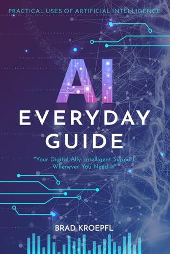 AI Everyday Guide: Practical Uses of Artificial Intelligence: Enhance Health, Productivity, and Personal Growth