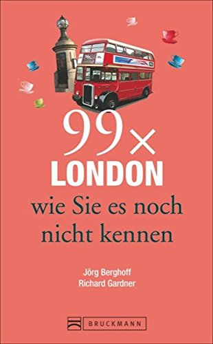 Bruckmann Reiseführer: 99 x London wie Sie es noch nicht kennen. 99x Kultur, Natur, Essen und Hotsp Bruckmann Reiseführer: 99 x London wie Sie es noch nicht kennen. 99x Kultur, Natur, Essen und Hotsp
