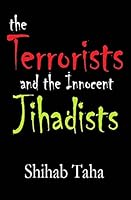 The Terrorists & the Innocent Jihadists: Just about How to Make a Terrorist 1503138216 Book Cover