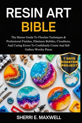 RESIN ART BIBLE: The Master Guide To Flawless Techniques &