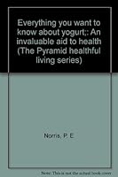 Everything you want to know about yogurt;: An invaluable aid to health (The Pyramid healthful living series) B0007FI28U Book Cover