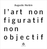 genevieve claisse deces  L\'art non-figuratif non-objectif : Suivi de La réalité de la peinture non-objective de Serge Fauchereau (Postface),Auguste Herbin,Geneviève Claisse ( 11 janvier 2013 )