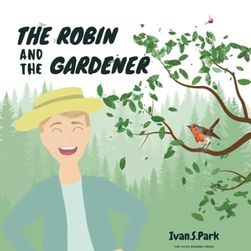 The Robin And The Gardener: A Story Of Friendship
