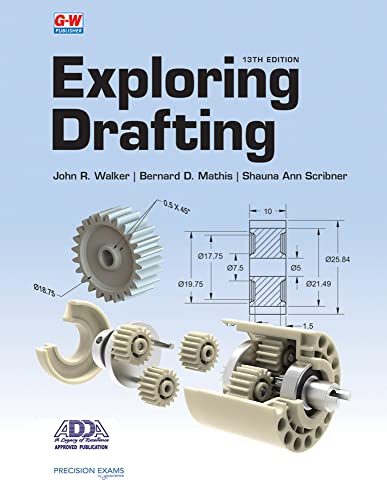 Compare Textbook Prices for Exploring Drafting Thirteenth Edition, Revised, Textbook Edition ISBN 9781649259769 by Walker, John R.,Mathis, Bernard D.,Scribner, Shauna Ann