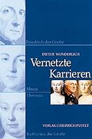 Vernetzte Karrieren: Friedrich der Große, Maria Theresia, Katharina die Große. 3791717200 Book Cover
