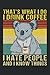 THAT'S WHAT I DO I DRINK COFFEE I HATE PEOPLE AND I KNOW THINGS: Notebook |Ligné |120 pages |Taille 6 x 9 pouces (15, 24 x 22, 86 cm) |Notepad Notebook Notepad | Cafetière